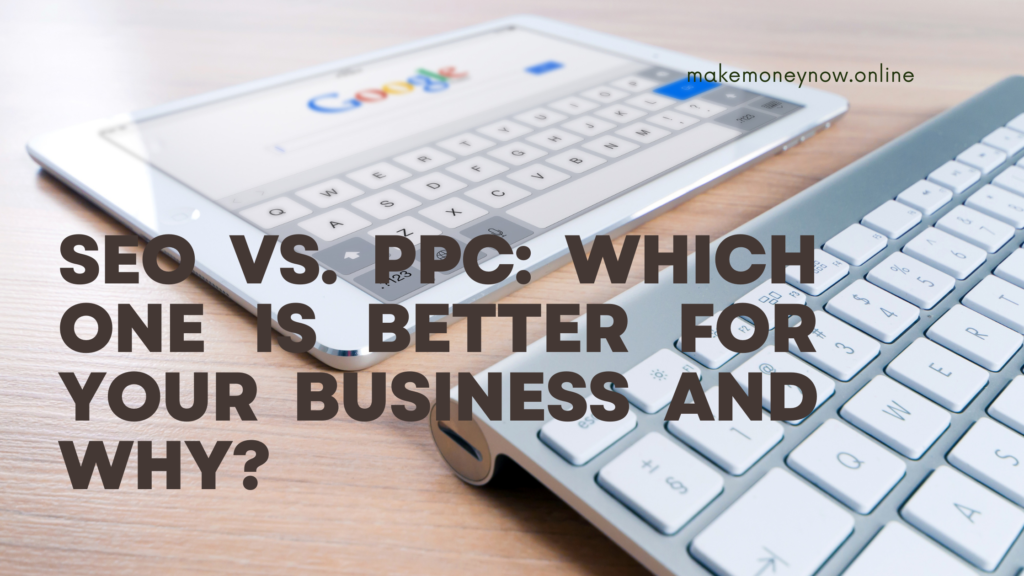 Seo vs. Ppc: which one is better for your business and why?